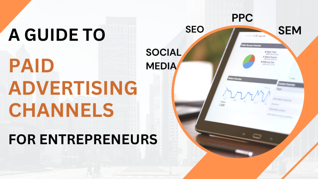 A Guide to Paid Advertising Channels for Entrepreneurs