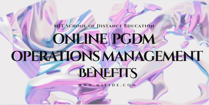 Exploring the Benefits of an Online PGDM in Operations Management