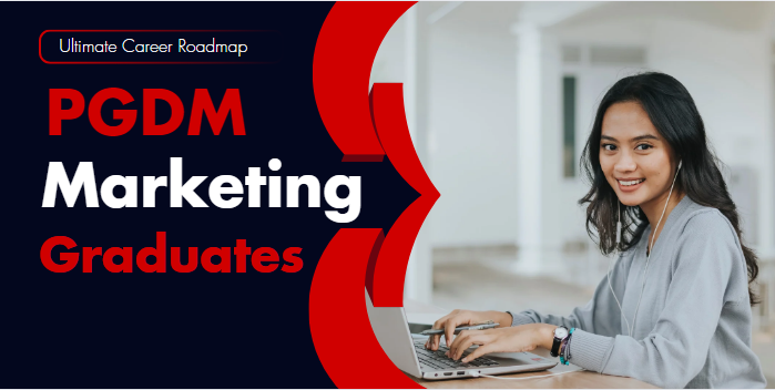 The Ultimate Career Roadmap for PGDM Marketing Graduates