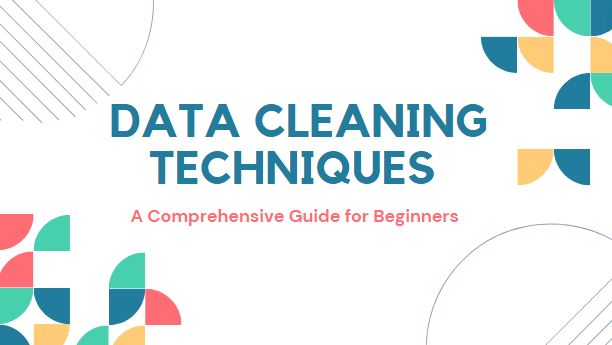 A Beginner’s Guide to Data Cleaning Techniques