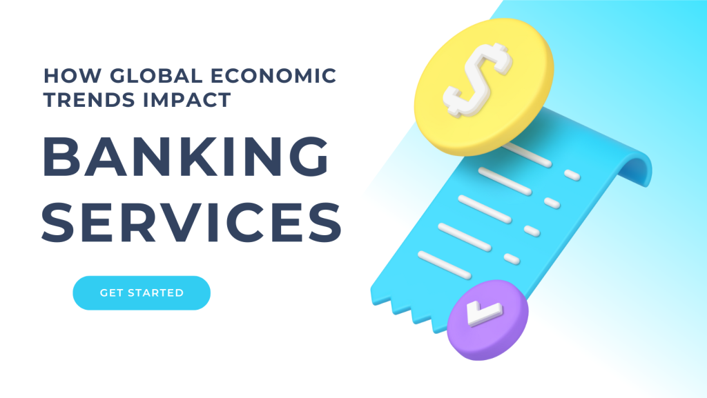 How Global Economic Trends Impact Banking Services