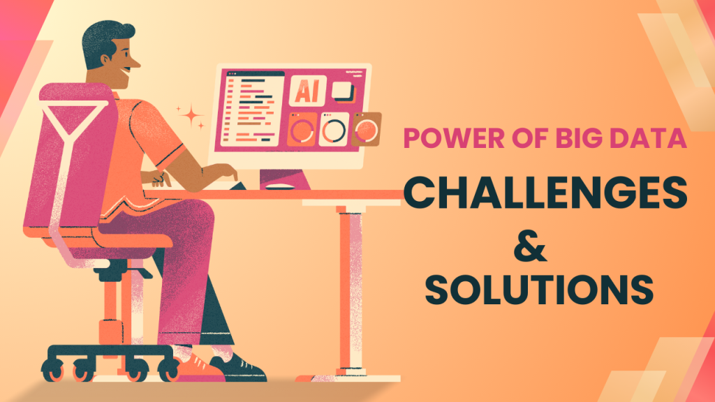 Power of Big Data: Identifying Challenges and Solutions