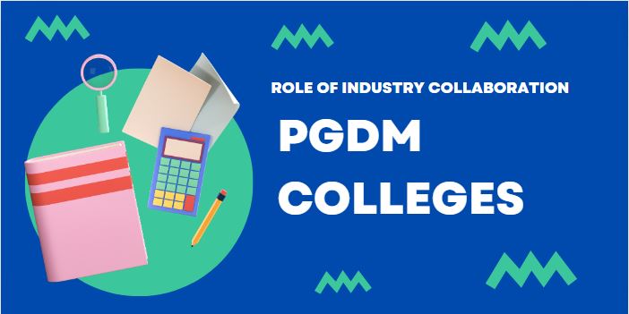 The Role of Industry Collaboration in PGDM Colleges