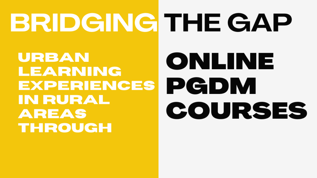 Bridging the Gap - Urban Learning Experiences in Rural Areas through Online PGDM Courses