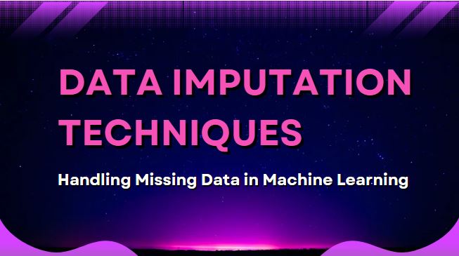 Data Imputation Techniques: Handling Missing Data in Machine Learning