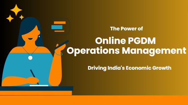 Driving India's Economic Growth The Power of Online PGDM in Operations Management