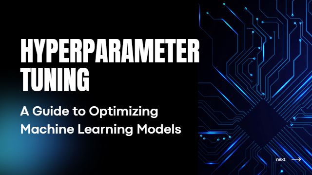 Hyperparameter Tuning A Guide to Optimizing Machine Learning Models