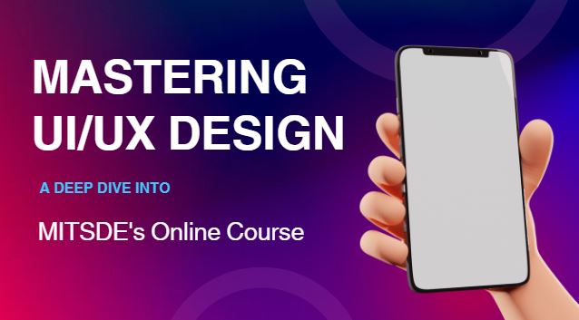 Mastering UI UX Design A Deep Dive into MITSDE's Online Course