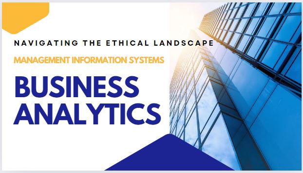 Navigating the Ethical Landscape: Management Information Systems and Online PGCM in Business Analytics