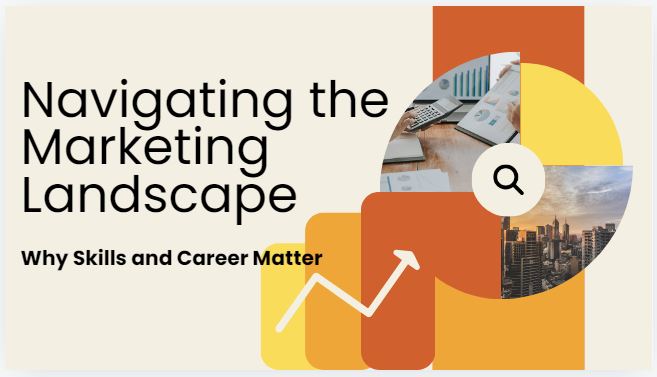 Navigating the Marketing Landscape - Why Skills and Career Matter