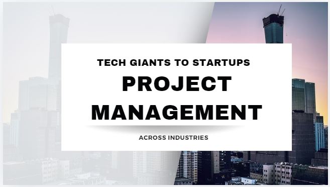 Tech Giants to Startups-Project Management Across Industries