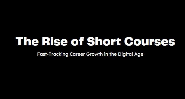 The Rise of Short Courses - Fast-Tracking Career Growth in the Digital Age