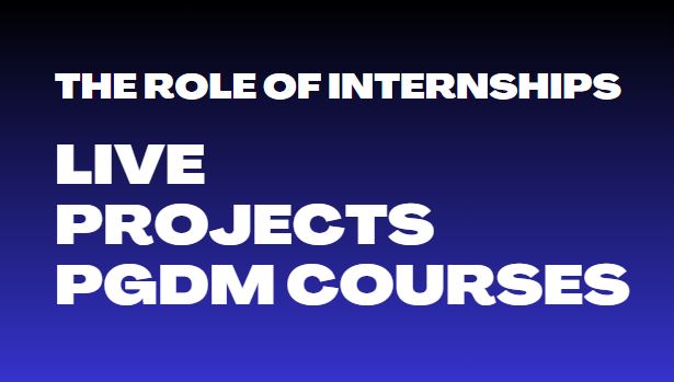 The Role of Internships and Live Projects in PGDM Courses