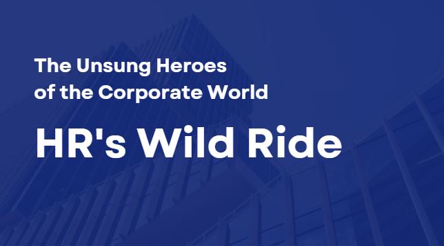 The Unsung Heroes of the Corporate World: HR's Wild Ride