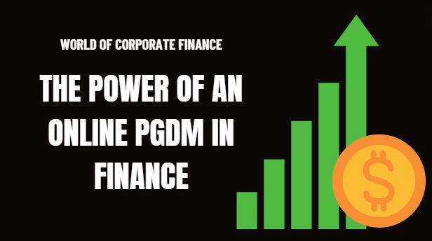 World of Corporate Finance: The Power of an Online PGDM in Finance