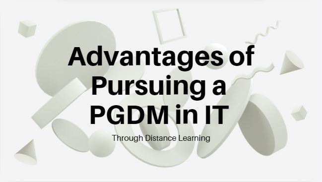 Advantages of Pursuing a PGDM in IT Through Distance Learning