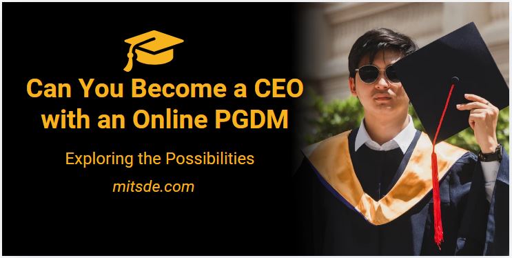 Can You Become a CEO with an Online PGDM? Exploring the Possibilities