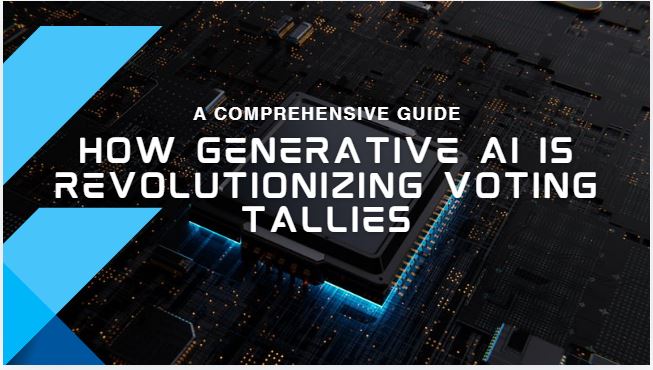 How Generative AI is Revolutionizing Voting Tallies: A Comprehensive Guide