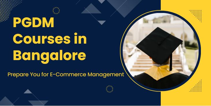 How PGDM Courses in Bangalore Prepare You for E-Commerce Management