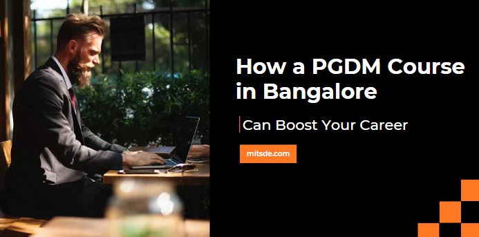 How a PGDM Course in Bangalore Can Boost Your Career