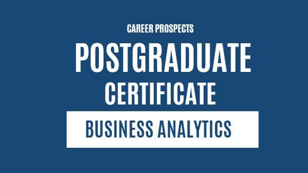 How a PostGraduate Certificate in Business Analytics Can Enhance Your Career Prospects