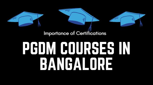 The Importance of Certifications in PGDM Courses in Bangalore