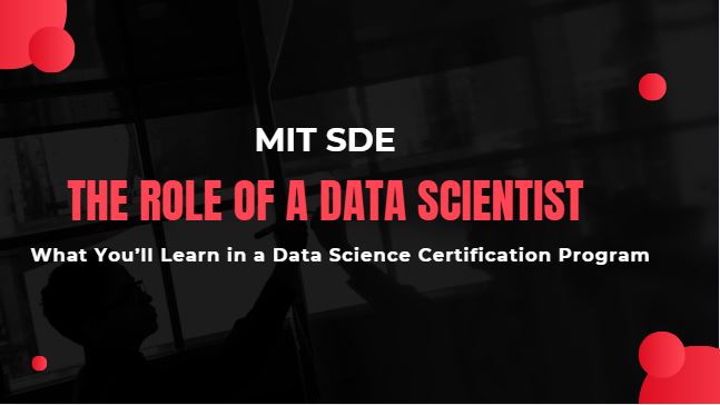 The Role of a Data Scientist What You’ll Learn in a Data Science Certification Program