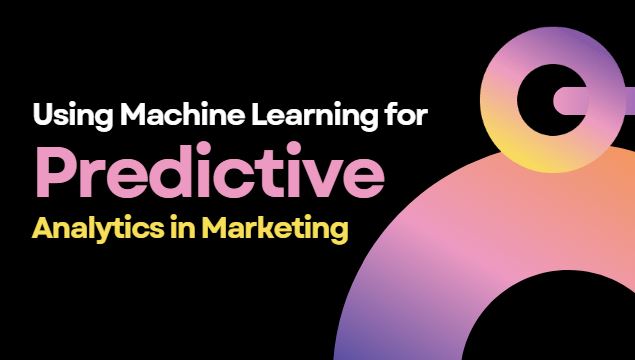 Using Machine Learning for Predictive Analytics in Marketing