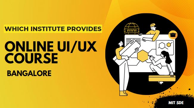 Which institute provides an online ui ux course in Bangalore.