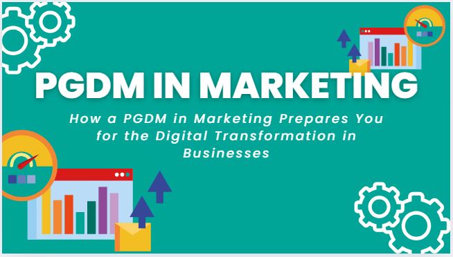 How a PGDM in Marketing Prepares You for the Digital Transformation in Businesses