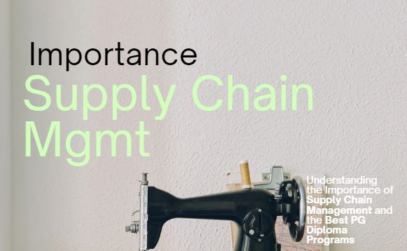 Understanding the Importance of Supply Chain Management and the Best PG Diploma Programs