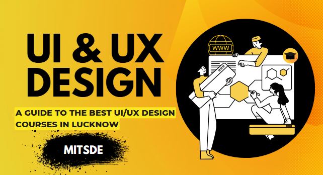 A Guide to the Best UI/UX Design Courses in Lucknow