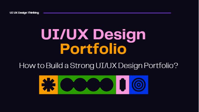 How to Build a Strong UI/UX Design Portfolio?