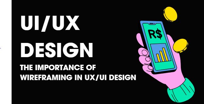 The Importance of Wireframing in UX/UI Design