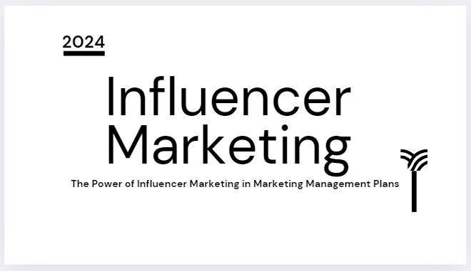 The Power of Influencer Marketing in Marketing Management Plans