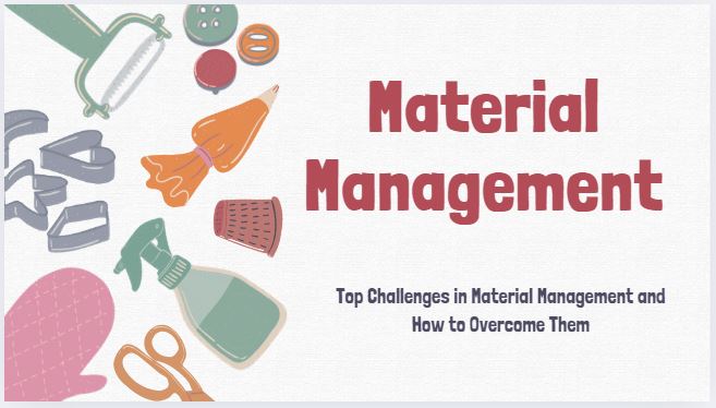 Top Challenges in Material Management and How to Overcome Them