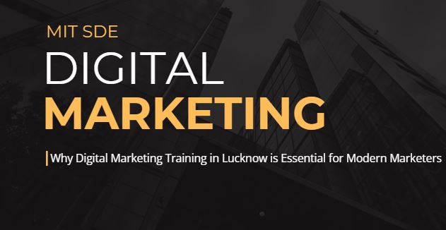 Why Digital Marketing Training in Lucknow is Essential for Modern Marketers