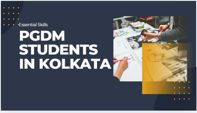 essential skills for pgdm students in kolkata