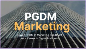 How a PGDM in Marketing Can Boost Your Career in Digital Business?