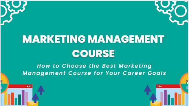 How to Choose the Best Marketing Management Course for Your Career Goals