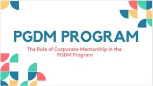 The Role Of Corporate Mentorship In The Pgdm Program