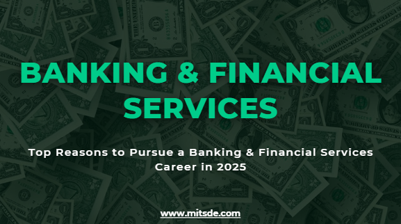 Top Reasons to Pursue a Banking & Financial Services Career in 2025