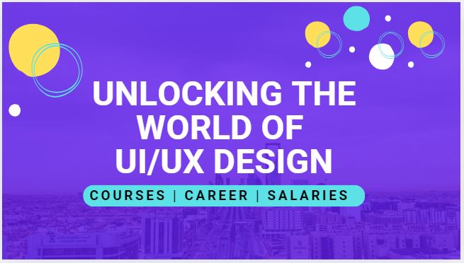 Unlocking the World of UI/UX Design: Courses, Careers, and Salaries