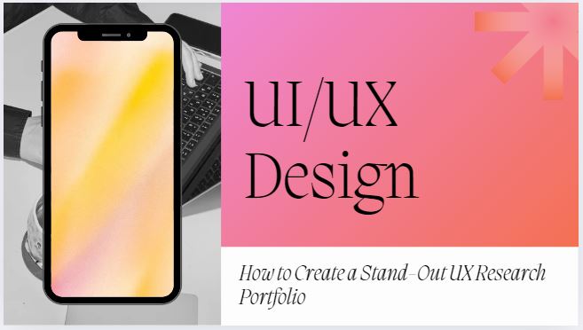 How to Create a Stand-Out UX Research Portfolio A Guide