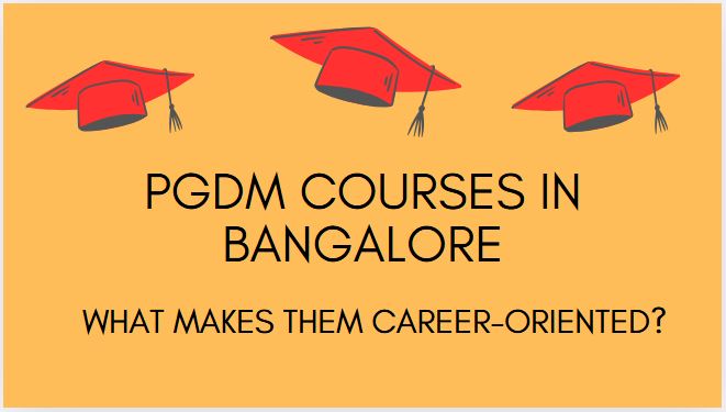 PGDM Courses in Bangalore What Makes Them Career-Oriented