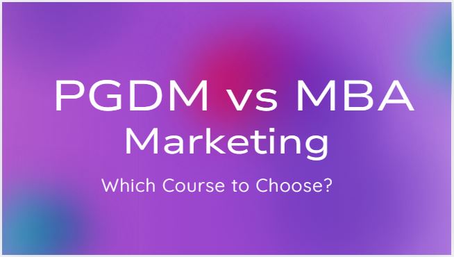 PGDM vs MBA in Marketing: Which Course to Choose?