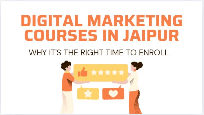 Digital Marketing Courses in Jaipur: Why It's the Right Time to Enroll