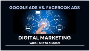 Google Ads vs. Facebook Ads: Which One to Choose?