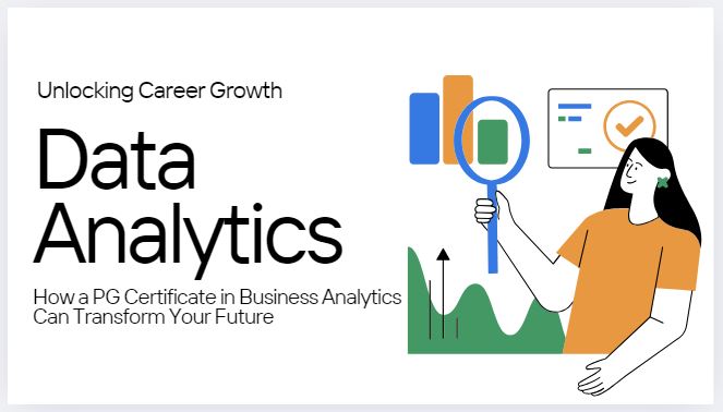 How a Post Graduate Certificate in Business Analytics Can Transform Your Future