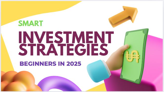 smart investment strategies for beginners in 2025